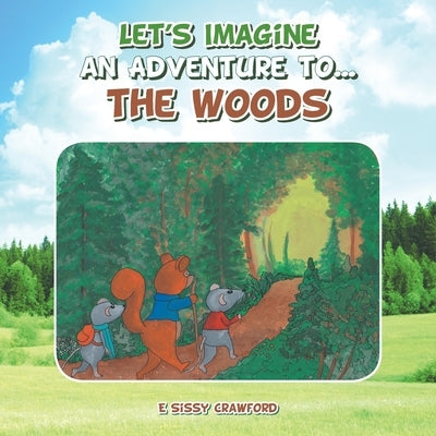 Let's Imagine an Adventure To... the Woods by Crawford, E. Sissy