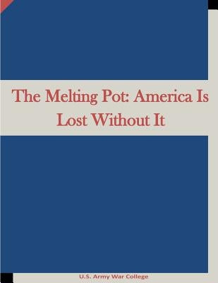 The Melting Pot: America Is Lost Without It by Penny Hill Press Inc