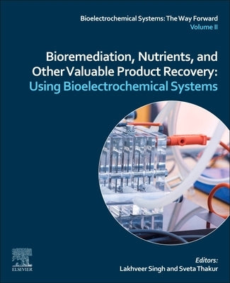 Bioremediation, Nutrients, and Other Valuable Product Recovery: Using Bioelectrochemical Systems. by Singh, Lakhveer