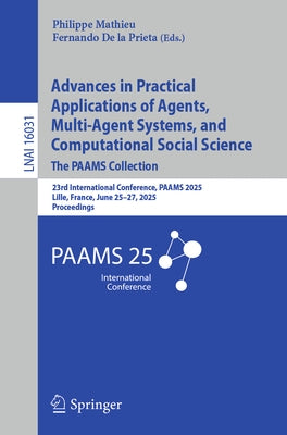 Advances in Practical Applications of Agents, Multi-Agent Systems, and Computational Social Science: The Paams Collection: 23rd International Conferen by Mathieu, Philippe