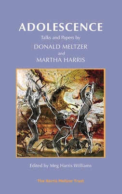 Adolescence: Talks and Papers by Donald Meltzer and Martha Harris by Meltzer, Donald