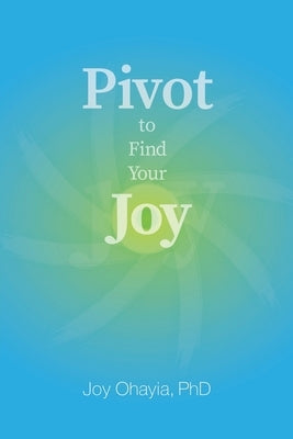 Pivot to Find Your Joy by Ohayia, Joy