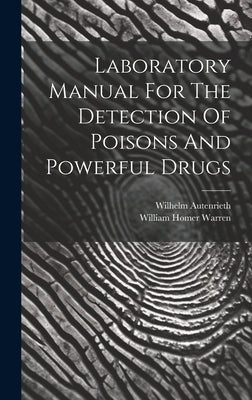 Laboratory Manual For The Detection Of Poisons And Powerful Drugs by Autenrieth, Wilhelm