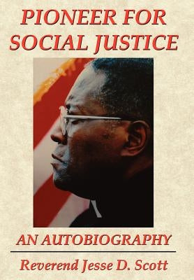Pioneer for Social Justice by Scott, Reverend Jesse D.