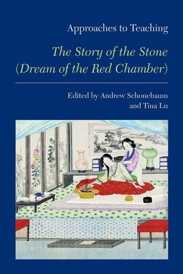 Approaches to Teaching the Story of the Stone (Dream of the Red Chamber) by Schonebaum, Andrew