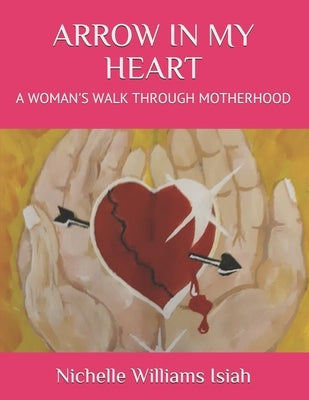 Arrow in My Heart: A Woman's Walk Through Motherhood by Bertrand, Marlene Bass