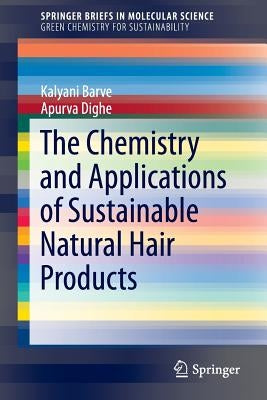 The Chemistry and Applications of Sustainable Natural Hair Products by Barve, Kalyani