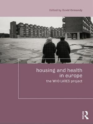 Housing and Health in Europe: The WHO LARES project by Ormandy, David