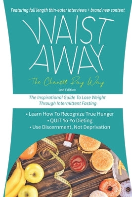 Waist Away: The Inspirational Guide to Lose Weight Through Intermittent Fasting by Ray, Chantel