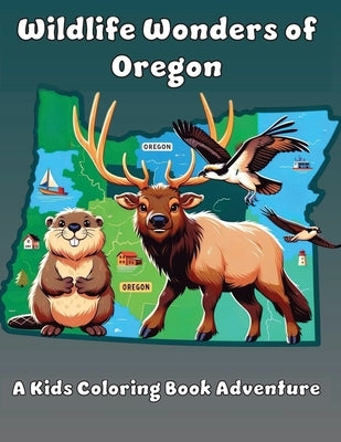Wildlife Wonders of Oregon: A Kids Coloring Book Adventure by Adventures, Ashley And Joshua