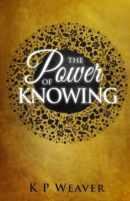 The Power of Knowing by Weaver, K. P.