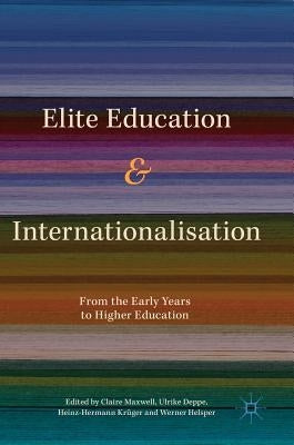 Elite Education and Internationalisation: From the Early Years to Higher Education by Maxwell, Claire