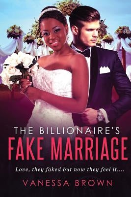 The Billionaire's Fake Marriage: A BWWM Marriage Of Convenience Romance by Brown, Vanessa