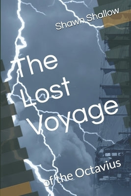 The Lost Voyage: of the Octavius by Shallow, Shawn