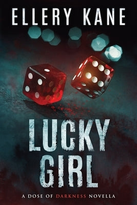 Lucky Girl: A Dose of Darkness Novella by Kane, Ellery