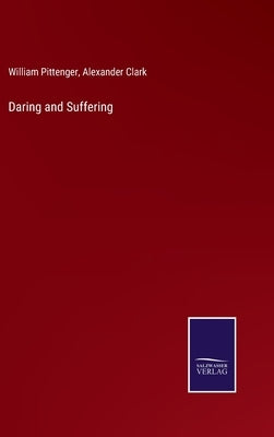 Daring and Suffering by Pittenger, William
