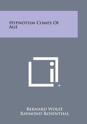 Hypnotism Comes of Age by Wolfe, Bernard