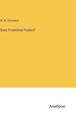 Does Protection Protect? by Grosvenor, W. M.