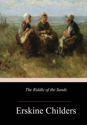 The Riddle of the Sands by Childers, Erskine