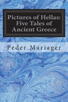 Pictures of Hellas: Five Tales of Ancient Greece by Safford, Mary J.