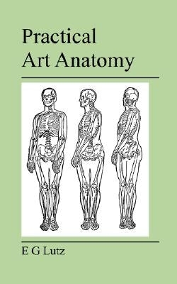 Practical Art Anatomy by Lutz, E. G.