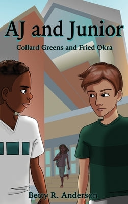 AJ and Junior: Collard Greens and Fried Okra by Anderson, Betty R.