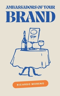 Ambassadors of Your Brand by Moreno, Ricardo