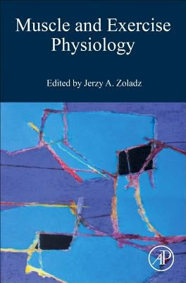 Muscle and Exercise Physiology by Zoladz, Jerzy A.