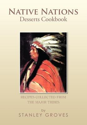 Native Nations Desserts Cookbook: Recipes collected from the major tribes by Groves, Stanley