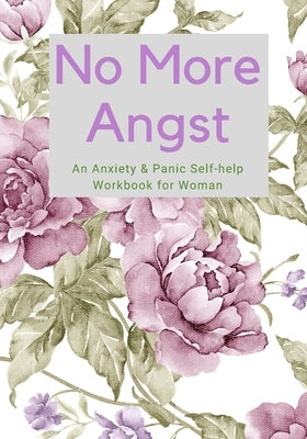 No More Angst: An Anxiety & Panic Self-help Workbook for Woman by Publishing Inc, 1st Thought