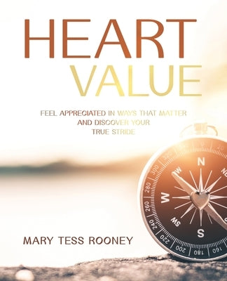 Heart Value: Feel Appreciated in Ways That Matter and Discover Your True Stride by Rooney, Mary Tess