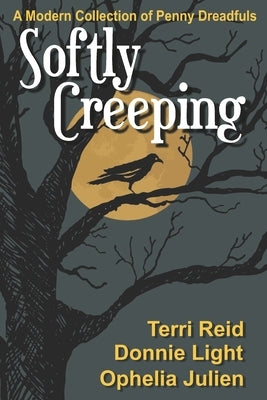 Softly Creeping: A Modern Collection of Penny Dreadfuls by Light, Donnie