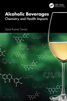 Alcoholic Beverages: Chemistry and Health Impacts by Swain, Sarat Kumar