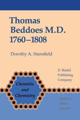 Thomas Beddoes M.D. 1760-1808: Chemist, Physician, Democrat by Stansfield, D. a.