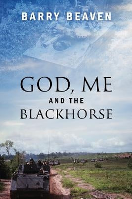 God, Me and the Blackhorse by Beaven, Barry