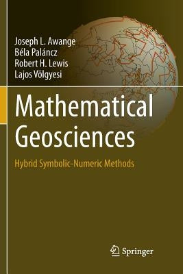Mathematical Geosciences: Hybrid Symbolic-Numeric Methods by Awange, Joseph L.