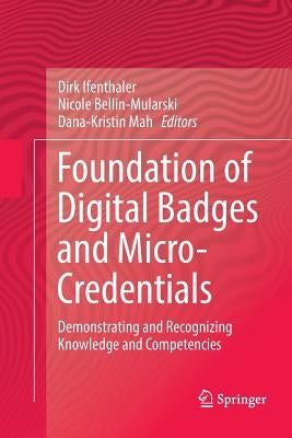 Foundation of Digital Badges and Micro-Credentials: Demonstrating and Recognizing Knowledge and Competencies by Ifenthaler, Dirk