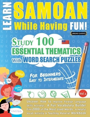 Learn Samoan While Having Fun! - For Beginners: Easy to Intermediate - Study 100 Essential Thematics with Word Search Puzzles - Vol.1 by Linguas Classics