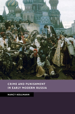 Crime and Punishment in Early Modern Russia by Kollmann, Nancy