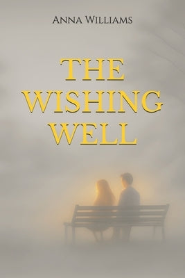 The Wishing Well: A story about kindness, love and quiet magic. by Williams, Anna