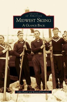 Midwest Skiing: A Glance Back by Pontti, John