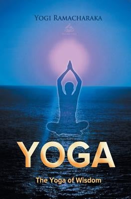 The Yoga of Wisdom by Ramacharaka, Yogi
