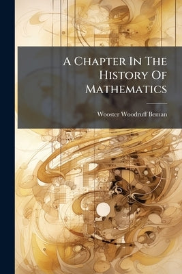 A Chapter In The History Of Mathematics by Beman, Wooster Woodruff