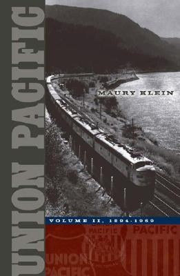 Union Pacific: Volume II, 1894-1969 Volume 2 by Klein, Maury