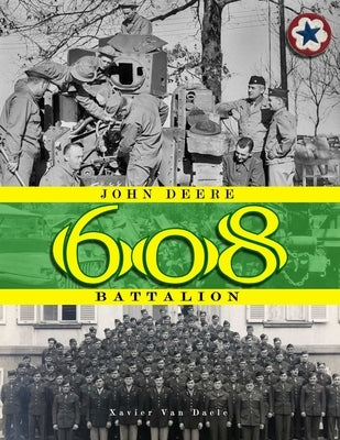 John Deere Battalion: 608th Ordnance Base Armament Maintenance Battalion by Van Daele, Xavier