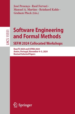Software Engineering and Formal Methods. Sefm 2024 Collocated Workshops: Reacts 2024 and Cifma 2024, Aveiro, Portugal, November 4-5, 2024, Revised Sel by Proença, José