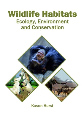 Wildlife Habitats: Ecology, Environment and Conservation by Hurst, Kason