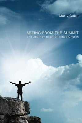 Seeing from the Summit: The Journey to an Effective Church by Guise, Marty