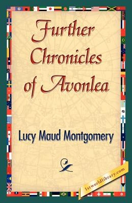 Further Chronicles of Avonlea by Montgomery, Lucy Maud