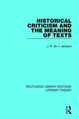 Historical Criticism and the Meaning of Texts by Jackson, J. R. De J.